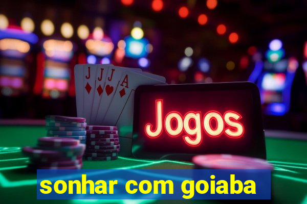 sonhar com goiaba